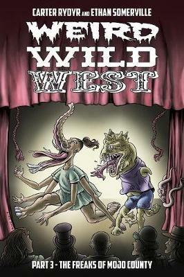 Weird Wild West Part 3: The Freaks of Mojo County - Carter Rydyr,Ethan Somerville - cover