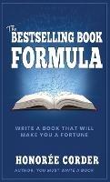 The Bestselling Book Formula: Write a Book that Will Make You a Fortune - Honoree Corder - cover
