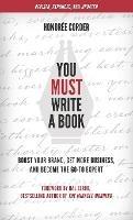 You Must Write a Book: Boost Your Brand, Get More Business, and Become the Go-To Expert - Honoree Corder - cover