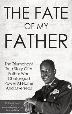 The Fate Of My Father: The Triumphant True Story Of A Father Who Challenged Power At Home And Overseas - Warrick Barrett,Jonathan Green - cover