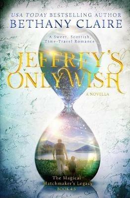 Jeffrey's Only Wish - A Novella: A Sweet, Scottish, Time Travel Romance - Bethany Claire - cover