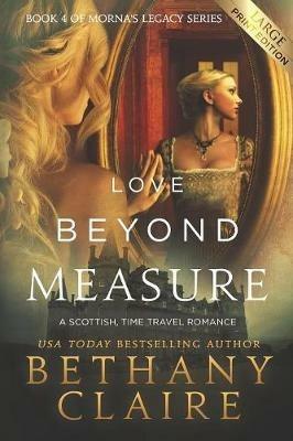 Love Beyond Measure (Large Print Edition): A Scottish, Time Travel Romance - Bethany Claire - cover