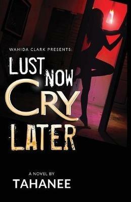 Lust Now, Cry Later - Tahanee Roberts - cover