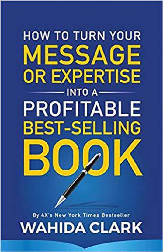 How To Turn Your Message or Expertise Into A Profitable Best-Selling Book