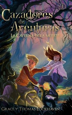La Caverna de la Muerte (Libro 1): Cazadores de Aventuras - Quest Chasers: The Deadly Cavern (Spanish Edition) - Grace Lockhaven,Thomas Lockhaven - cover