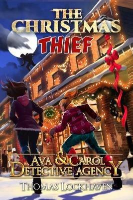 Ava & Carol Detective Agency: The Christmas Thief - Thomas Lockhaven - cover