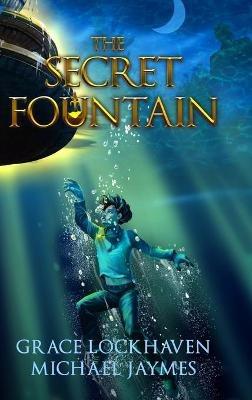 The Secret Fountain: A Middle Grade Fantasy Story - Grace Lockhaven,Michael Jaymes - cover