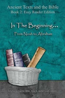 In The Beginning... From Noah to Abraham - Easy Reader Edition: Synchronizing the Bible, Enoch, Jasher, and Jubilees - Ahava Lilburn - cover