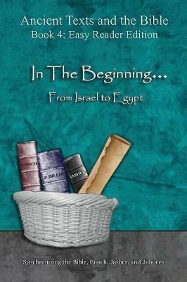 In The Beginning... From Israel to Egypt - Easy Reader Edition: Synchronizing the Bible, Enoch, Jasher, and Jubilees - Ahava Lilburn - cover