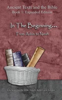 In The Beginning... From Adam to Noah: - Expanded Edition: Synchronizing the Bible, Enoch, Jasher, and Jubilees - Ahava Lilburn - cover