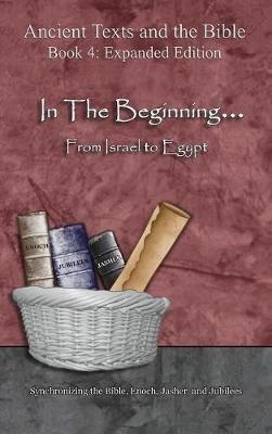 In The Beginning... From Israel to Egypt - Expanded Edition: Synchronizing the Bible, Enoch, Jasher, and Jubilees - Ahava Lilburn - cover
