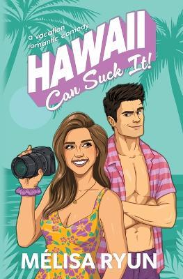 Hawaii Can Suck It: A Vacation Romantic Comedy - Mélisa Ryun - cover