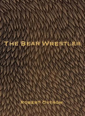 The Bear Wrestler - Robert Ostrom - cover