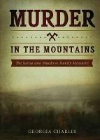 Murder in the Mountains: The Justus and Meadows Family Massacre - Georgia Charles - cover