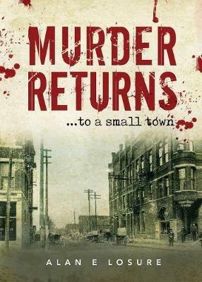 Murder Returns... To a Small Town - Alan E Losure - cover
