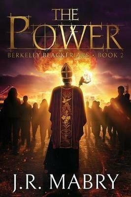 The Power: Berkeley Blackfriars Book Two - J R Mabry - cover