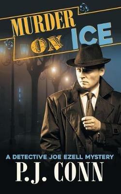 Murder On Ice (A Detective Joe Ezell Mystery, Book 3) - P J Conn - cover