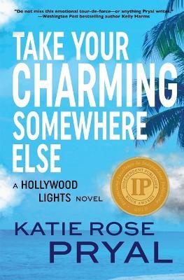 Take Your Charming Somewhere Else: A Hollywood Lights Novel - Katie Rose Pryal - cover