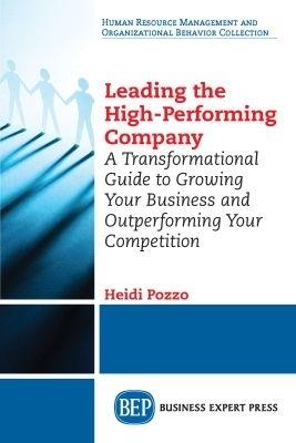 Leading the High-Performing Company: A Transformational Guide to Growing Your Business and Outperforming Your Competition - Heidi Pozzo - cover