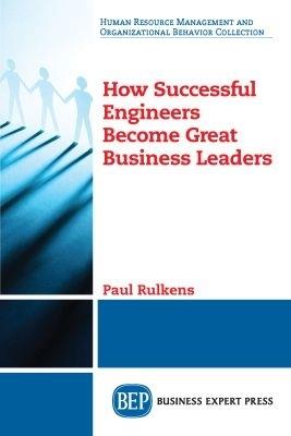 How Successful Engineers Become Great Business Leaders - Paul Rulkens - cover