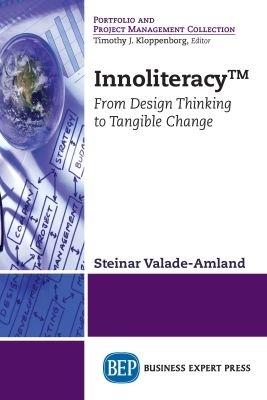 Innoliteracy (TM): From Design Thinking to Tangible Change - Steinar Valade-Amland - cover