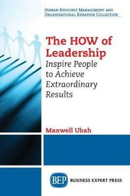 The HOW of Leadership: Inspire People to Achieve Extraordinary Results - Maxwell Ubah - cover