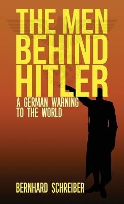 The Men Behind Hitler: A German Warning to the World - Bernhard Schreiber - cover