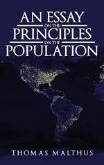 An Essay on the Principle of Population: The Original 1798 Edition