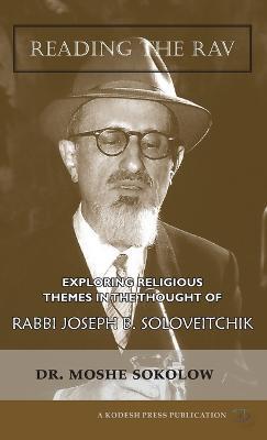 Reading the Rav: Exploring Religious Themes in the Thought of Rabbi Joseph B. Soloveitchik - Moshe Sokolow - cover