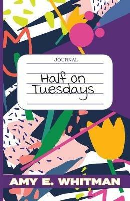 Half on Tuesdays - Amy E Whitman - cover