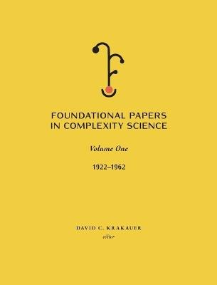 Foundational Papers in Complexity Science: Volume I - cover