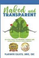 Naked and Transparent: Six Vital Tools for Knowing Yourself and Attracting Healthy Relationships