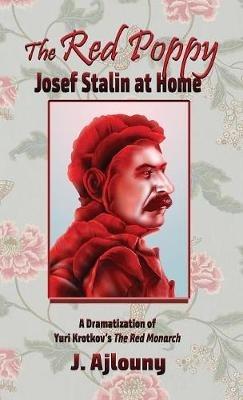 The Red Poppy: Josef Stalin at Home - J Ajlouny - cover