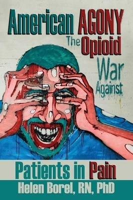American Agony: The Opioid War Against Patients in Pain - Helen Borel - cover