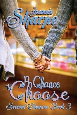 A Chance to Choose: A Second Chances Novel - Jeannie Sharpe - cover