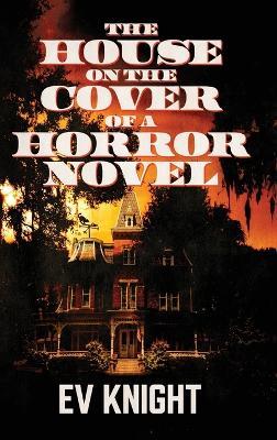 The House on the Cover of a Horror Novel - Ev Knight - cover