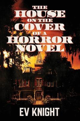 The House on the Cover of a Horror Novel - Ev Knight - cover