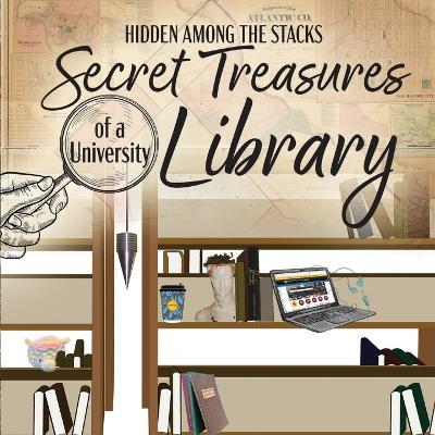 Hidden Among the Stacks: The Secret Treasures of a University Library - cover