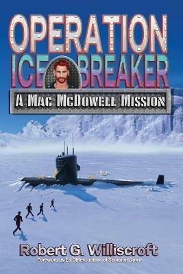 Operation Ice Breaker: A Mac McDowell Mission - Robert G Williscroft - cover