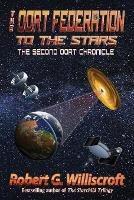 The Oort Federation: To the Stars: The Second Oort Chronicle - Robert G Williscroft - cover