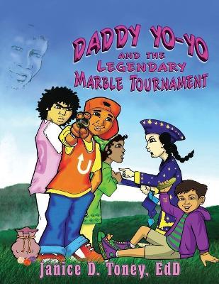 Daddy Yo-Yo and the Legendary Marble Tournament - Janice D Toney - cover