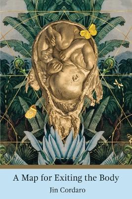 A Map for Exiting the Body - Jin Cordaro - cover