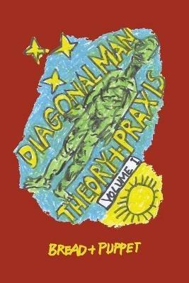 Diagonal Man Theory + Praxis: Volume I - Peter Schumann - cover