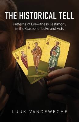 The Historical Tell: Patterns of Eyewitness Testimony in the Gospel of Luke and Acts - Van de Weghe Luuk - cover