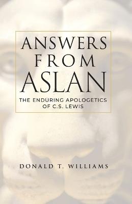 Answers from Aslan: The Enduring Apologetics of C.S. Lewis - Donald T Williams - cover