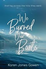 We Burned Our Boats: And far across the hills they went in that new life which is the old