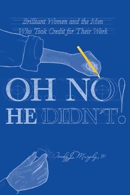 Oh No He Didn't!: Brilliant Women and the Men Who Took Credit for Their Work - Wendy J Murphy - cover