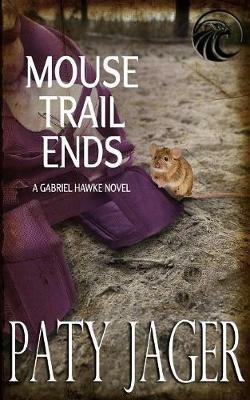 Mouse Trail Ends: Gabriel Hawke Novel - Paty Jager - cover