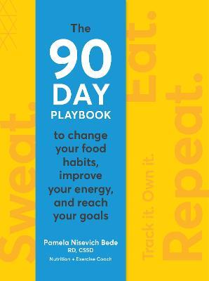 Sweat. Eat. Repeat.: The 90-Day Playbook to Change Your Food Habits, Improve Your Energy, and Reach Your Goals - Nisevich Bede - cover