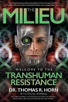 The Milieu: Welcome to the Transhuman Resistance - Thomas R Horn,Carl Teichrib,Paul McGuire - cover